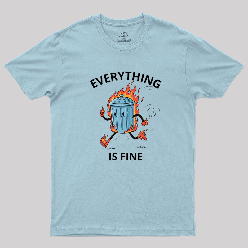 Everything Is Fine Trash Fire Geek T-Shirt