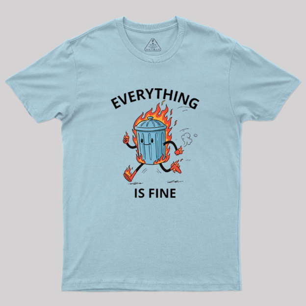 Everything Is Fine Trash Fire Geek T-Shirt