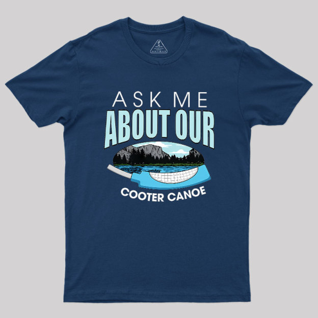 ASK ���� ABOUT OUR COOTER CANOE Geek T-Shirt