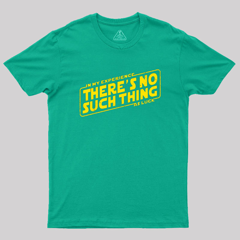 No Such Thing As Luck Geek T-Shirt