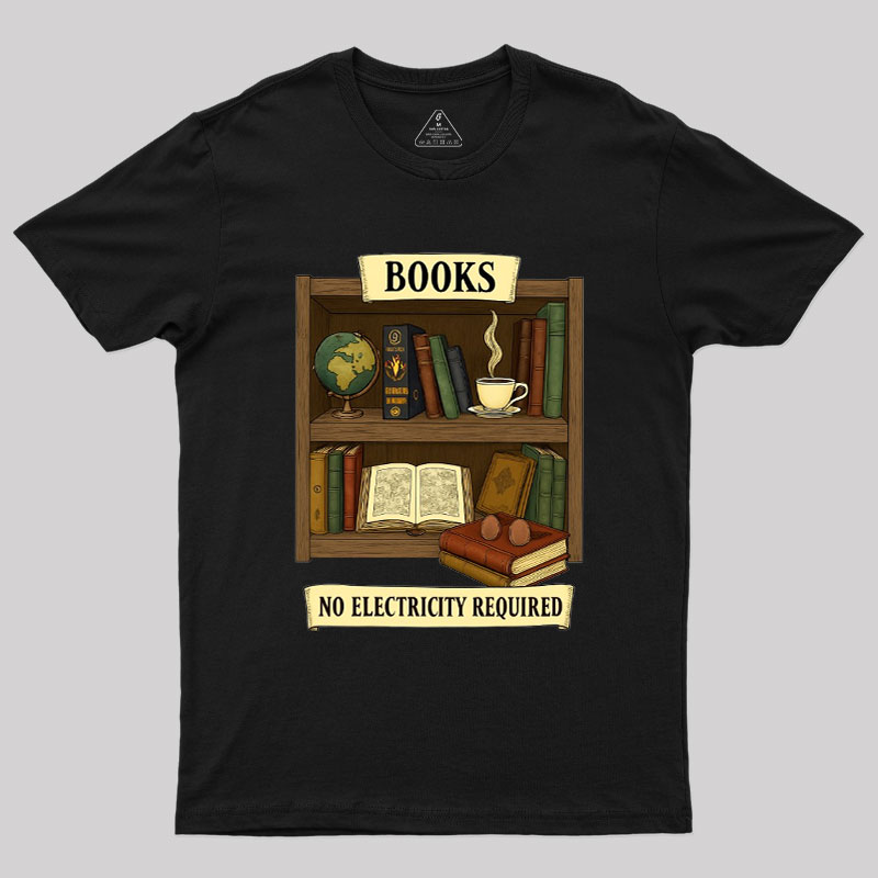 Books �C No Electricity Required Geek T-Shirt