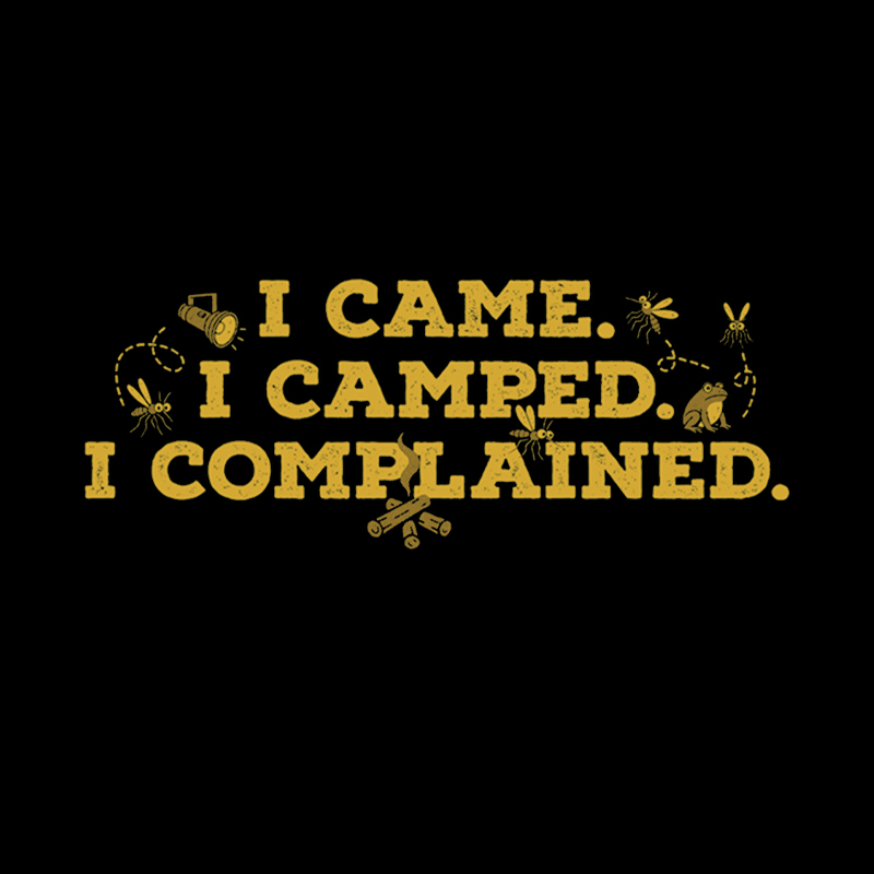 I Came, I Camped, I Complained Geek T-Shirt