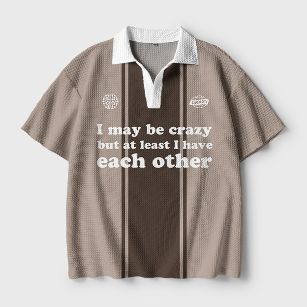 I May Be Crazy But At Least I Have Each Other Geek Crochet Polo Shirt