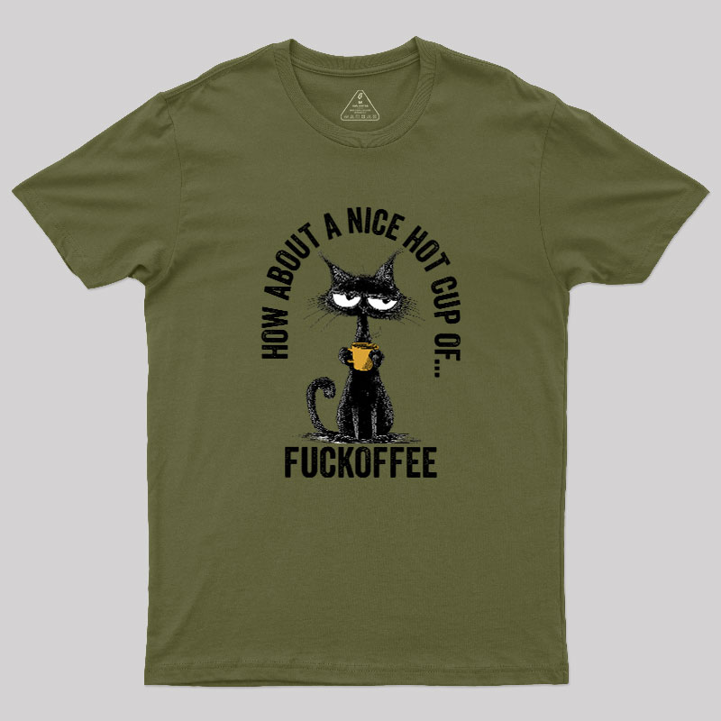 How About A Nice Hot Cup Of Fuckoffee Geek T-Shirt