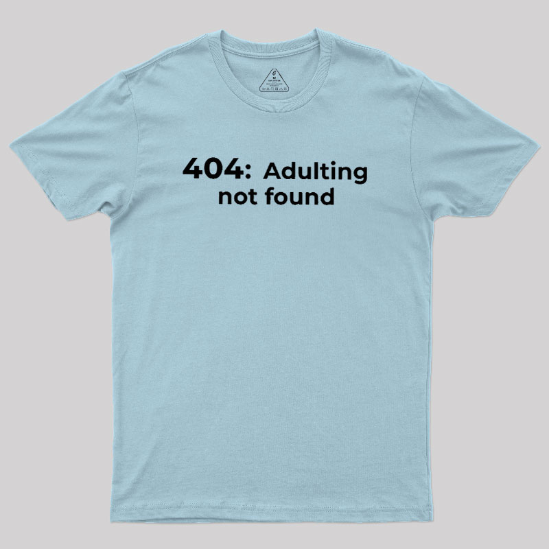 404 Adulting not found Geek T-Shirt