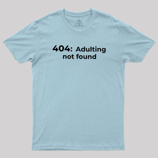 404 Adulting not found Geek T-Shirt