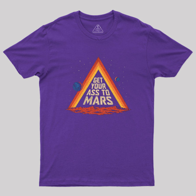 Get Your Ass To Mars Geek T-Shirt