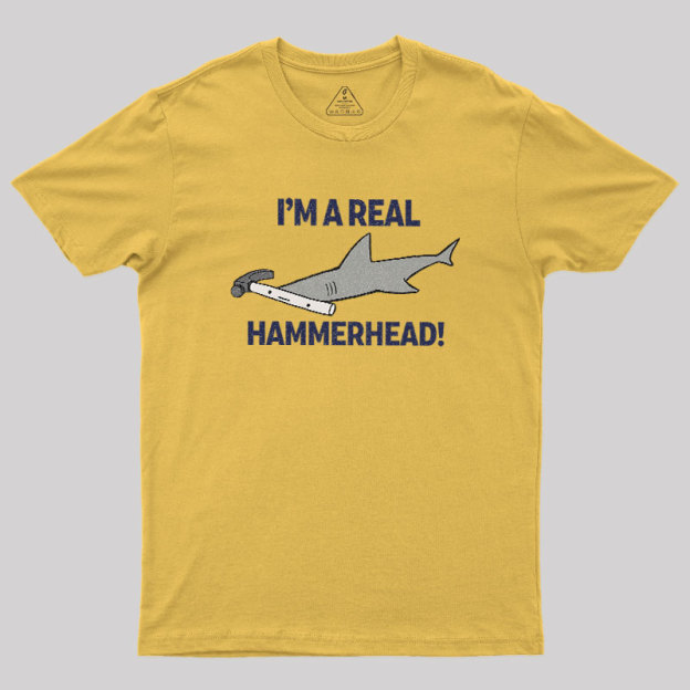 I'M A REAL HAMMERHEAD! Geek T-Shirt