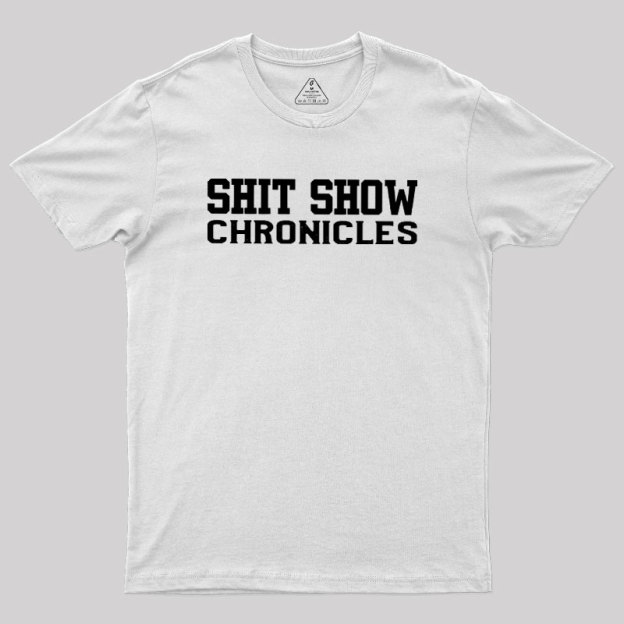 Shit Show Chronicles Geek T-Shirt