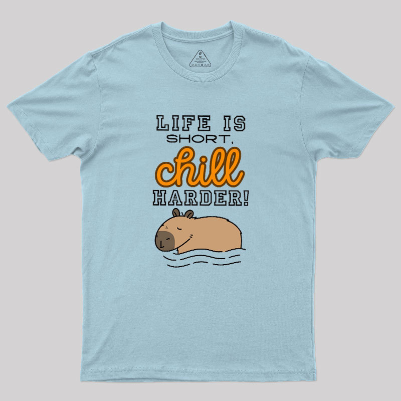 Life is Short, Chill Harder Geek T-Shirt
