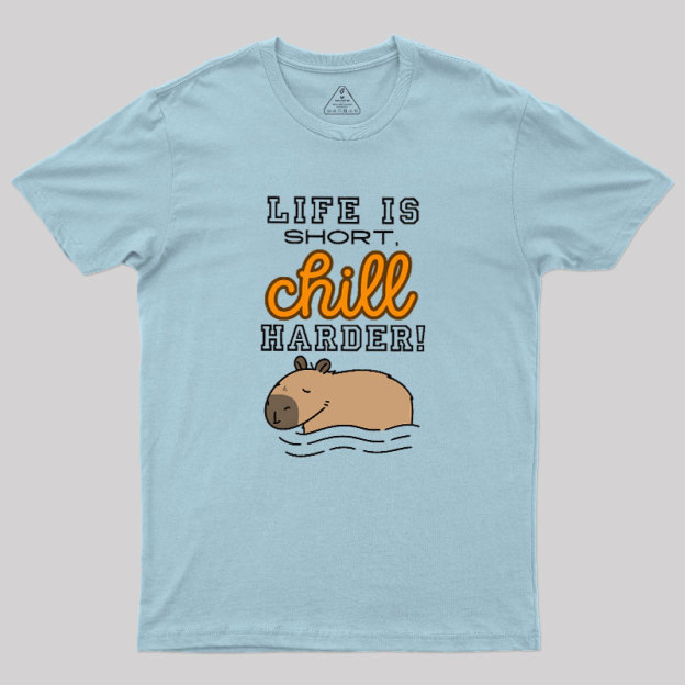 Life is Short, Chill Harder Geek T-Shirt