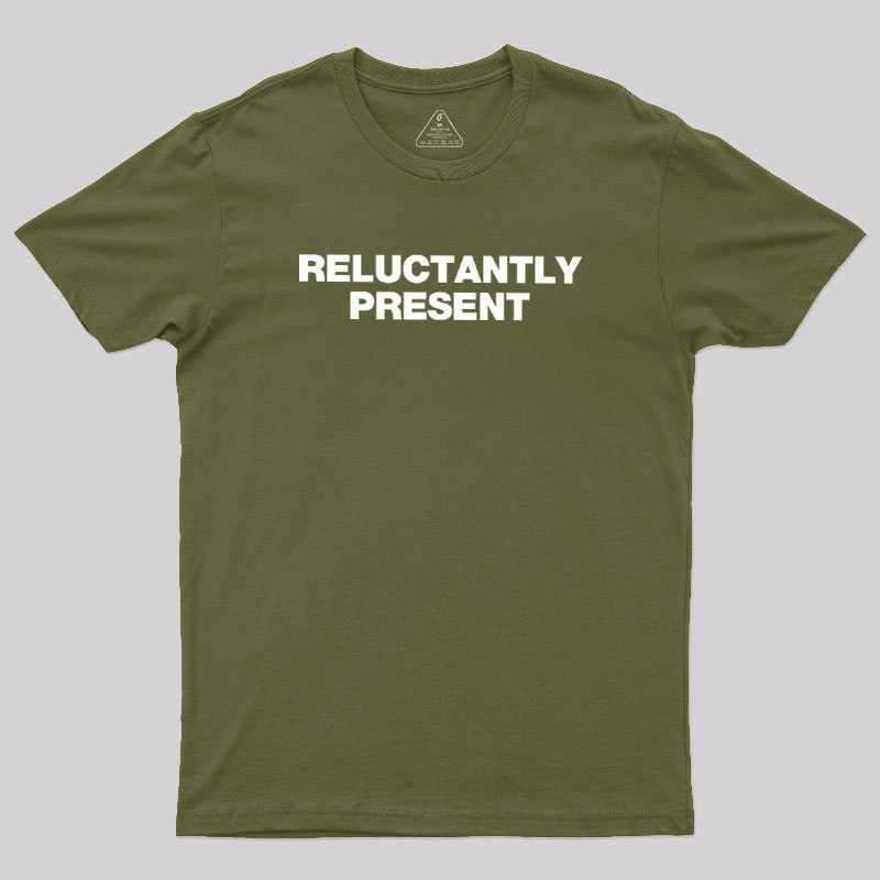 Reluctantly Present Geek T-Shirt