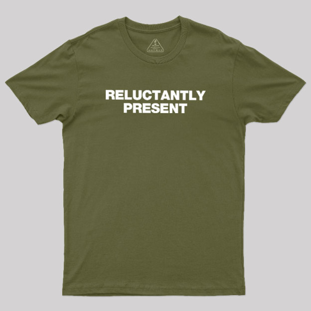 Reluctantly Present Geek T-Shirt