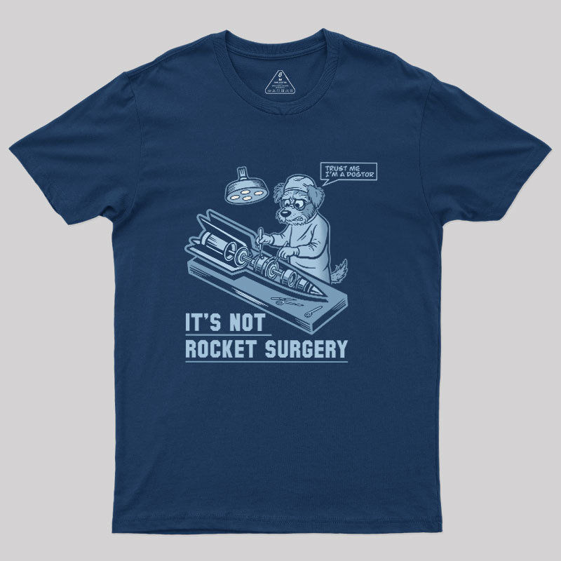 It's Not Rocket Surgery Trust Me Geek T-Shirt