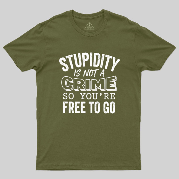 Stupidity Is Not A Crime Geek T-Shirt