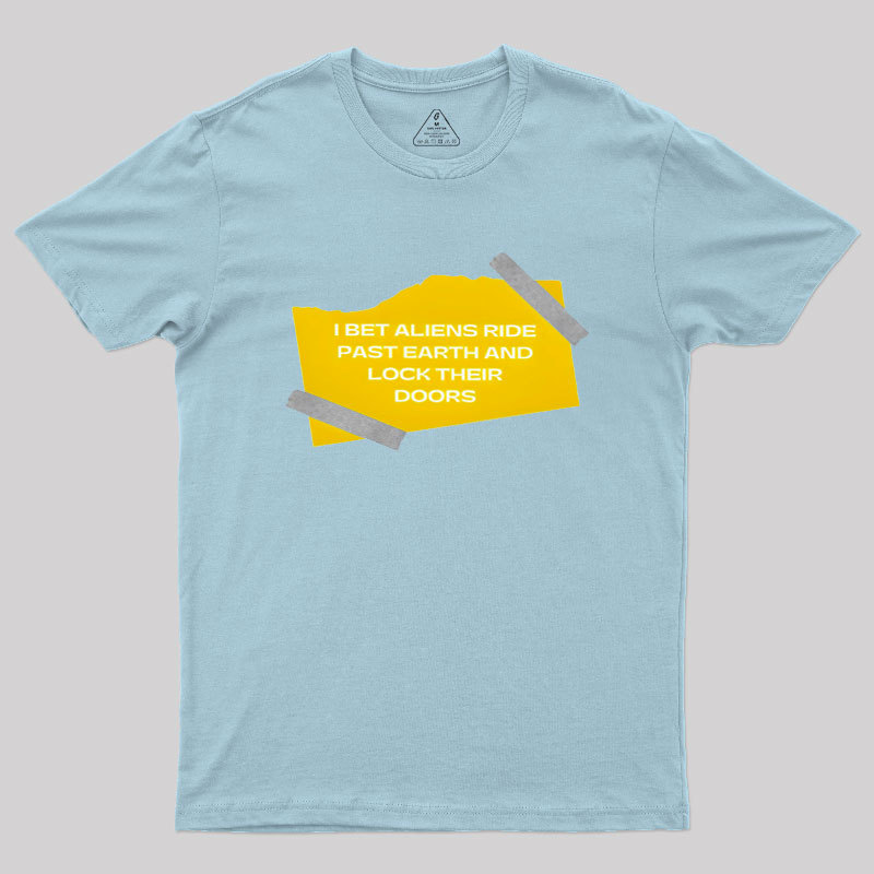 Geeksoutfit I Bet Aliens Ride Past Earth And Lock Their Doors Geek T-Shirt for Sale