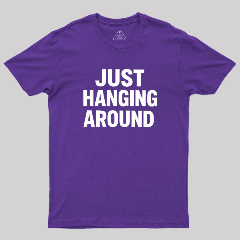 Just Hanging Around Geek T-Shirt
