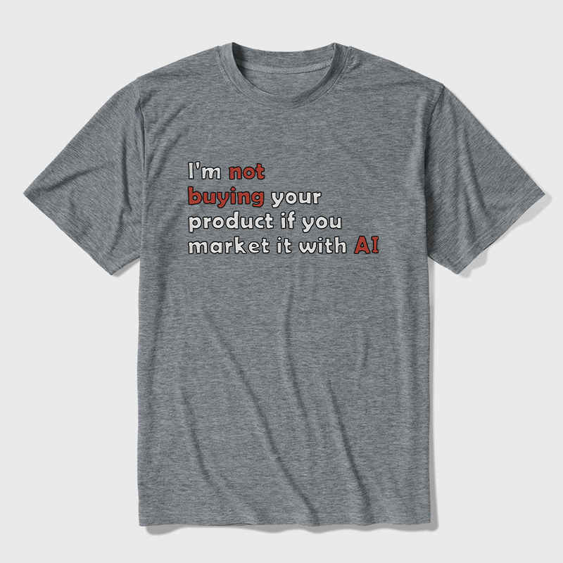 I'M Not Buying Your Product If You Market It With Ai Ultra Soft Heather Tees