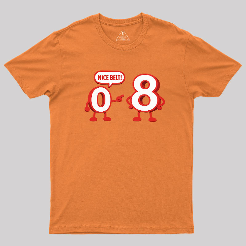 Nice Belt, 8! Geek T-Shirt