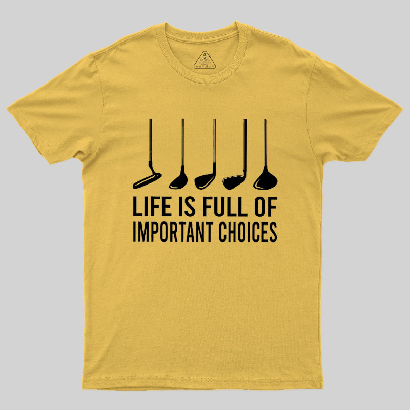 Life Is Full Of Important Choices Geek T-Shirt