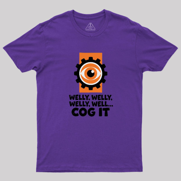 Welly Welly Well Cog It Geek T-Shirt