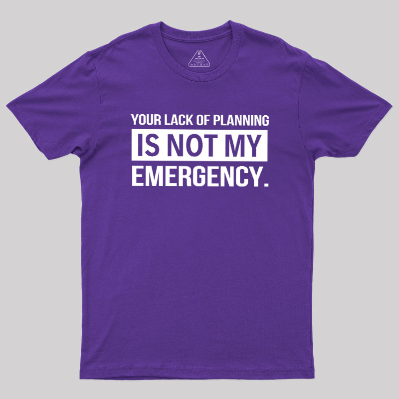 Not My Emergency Geek T-Shirt