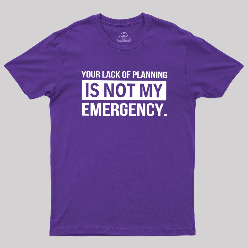 Not My Emergency Geek T-Shirt