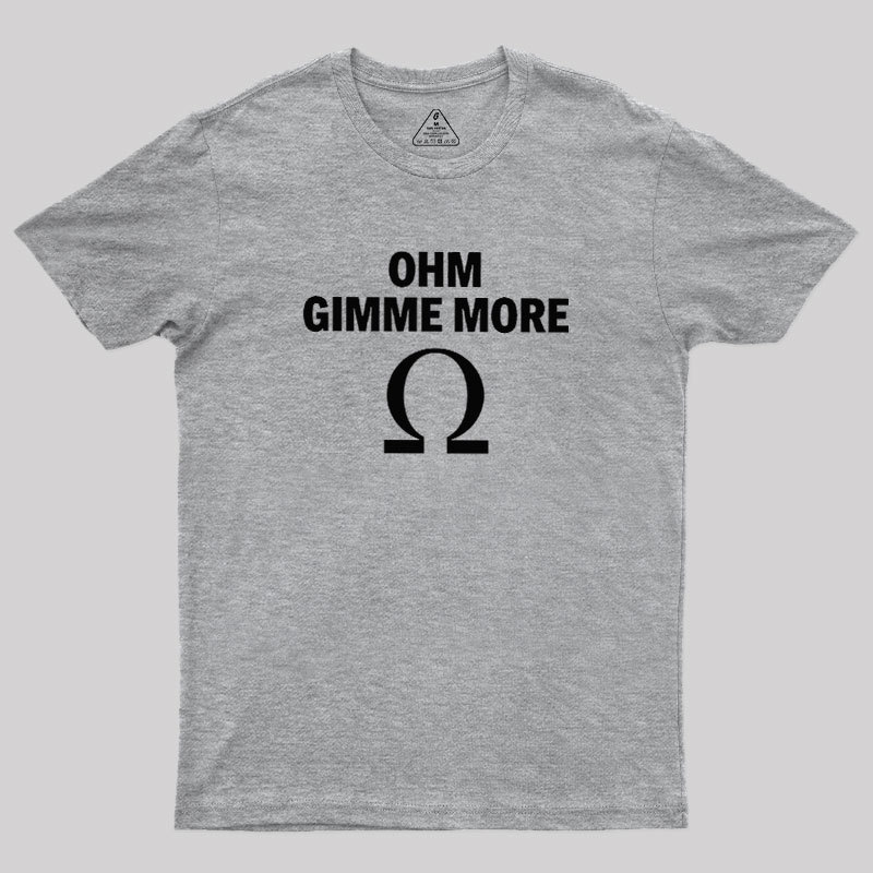 Ohm Gimme More Geek T-Shirt