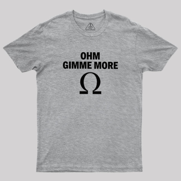 Ohm Gimme More Geek T-Shirt