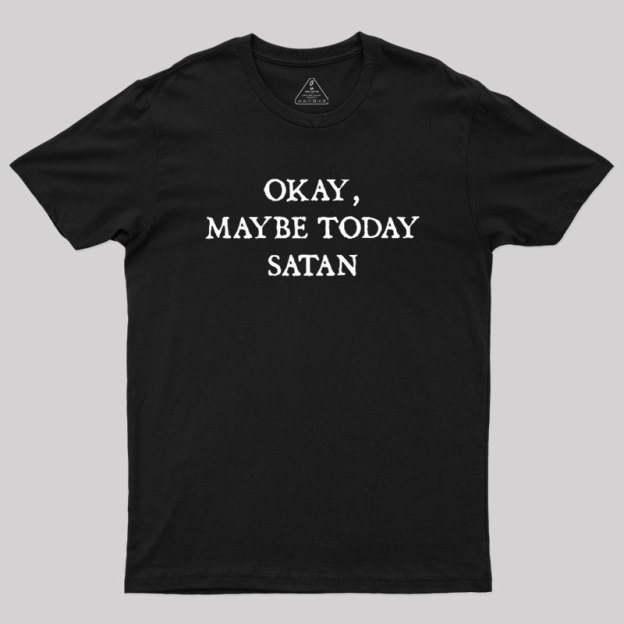 Okay Maybe Today Satan Geek T-Shirt