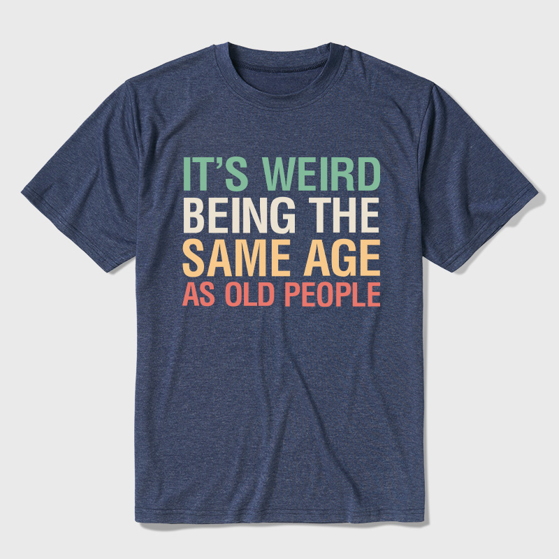 It's Weird Being The Same Age As Old People Ultra Soft Heather Tees
