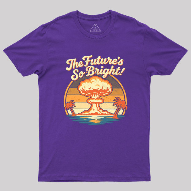 The Future's So Bright Geek T-Shirt