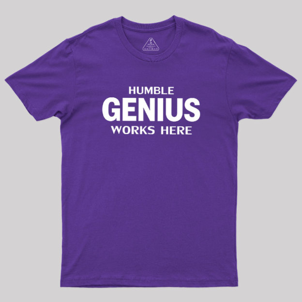 Humble Genius Works Here Geek T-Shirt