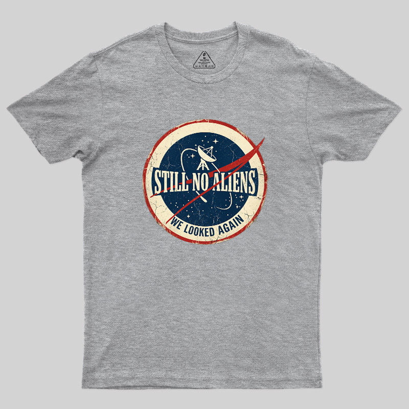 Still No Aliens Geek T-Shirt