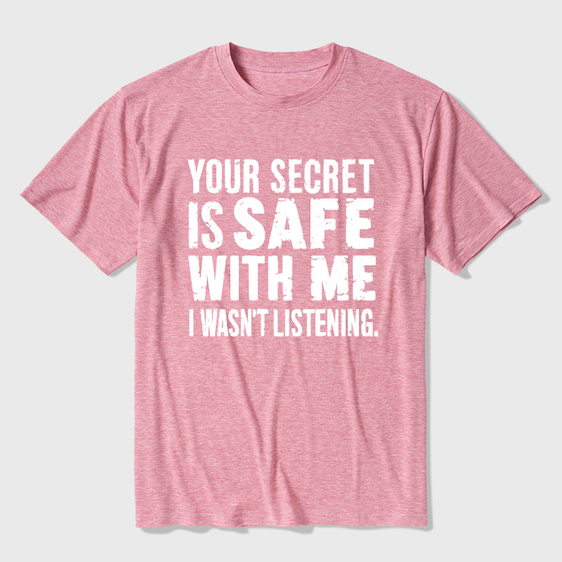 Your Secret Is Safe With Me I Wasn't Listening Ultra Soft Heather Tees