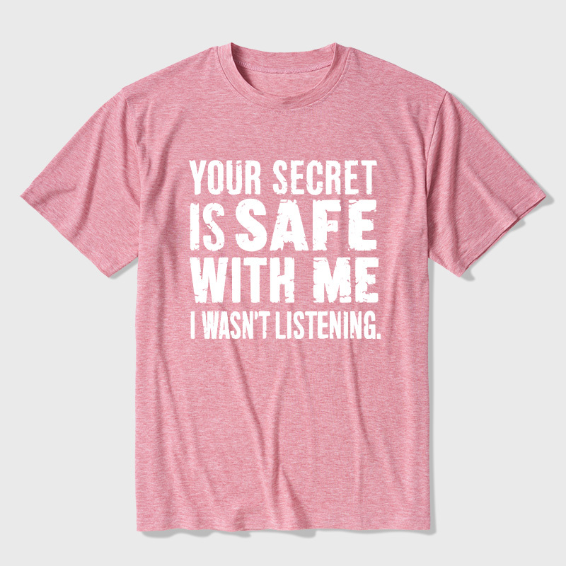 Your Secret Is Safe With Me I Wasn't Listening Ultra Soft Heather Tees