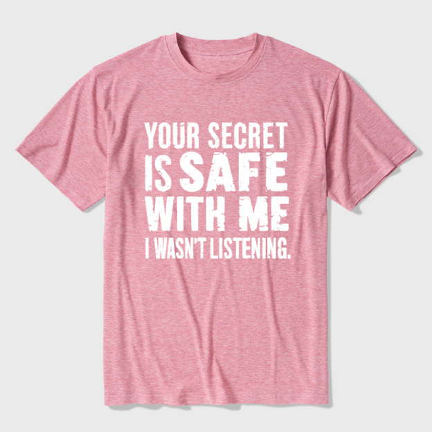 Your Secret Is Safe With Me I Wasn't Listening Ultra Soft Heather Tees
