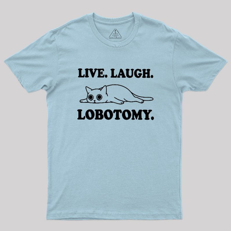 Live Laugh Lobotomy Flat Cat Graphic Geek T-Shirt