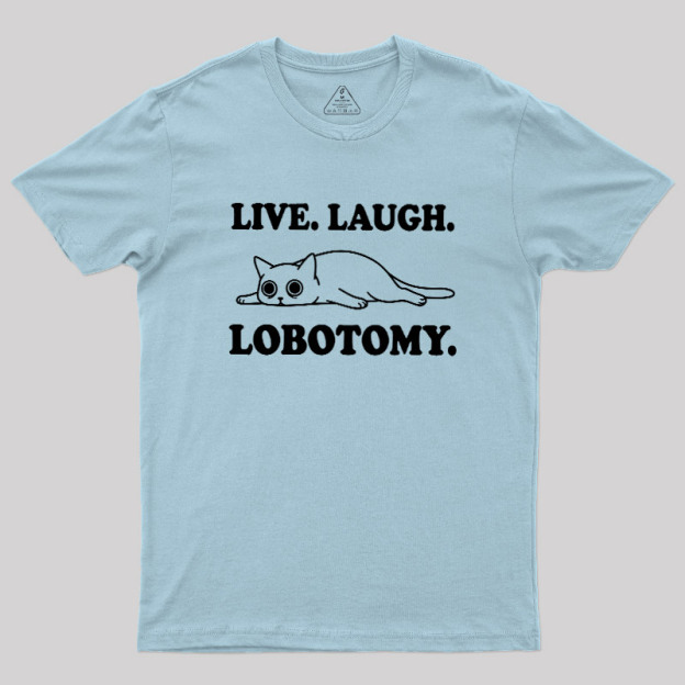 Live Laugh Lobotomy Flat Cat Graphic Geek T-Shirt