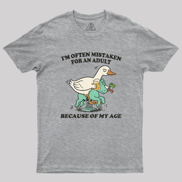 I'm Often Mistaken For An Adult Because Of My Age Geek T-Shirt