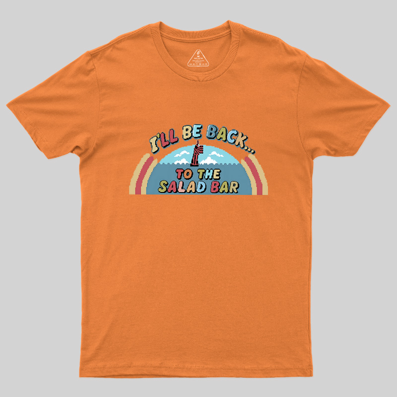 I'll Be Back To The Salad Bar Geek T-Shirt