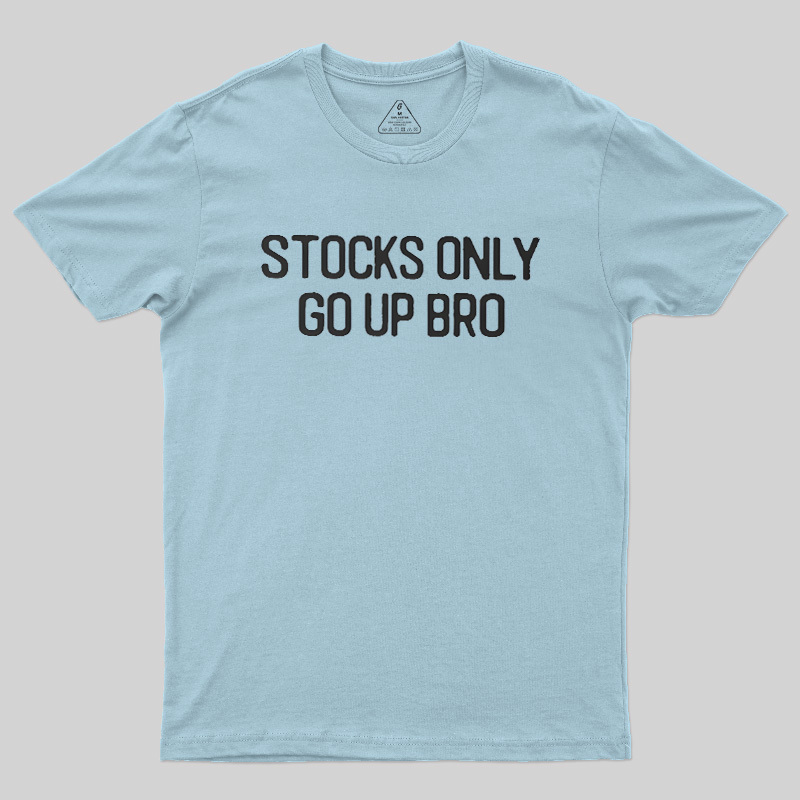 Stocks Only Go Up Bro Geek T-Shirt