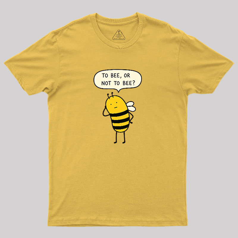 To Bee Or Not To Bee Geek T-Shirt