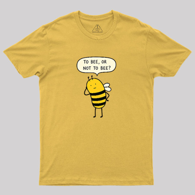 To Bee Or Not To Bee Geek T-Shirt