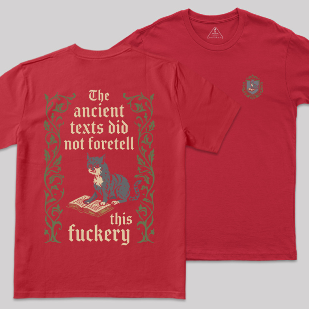 The Ancient Texts Did Not Foretell This Fuckery Front and Back Printed Geek T-Shirt