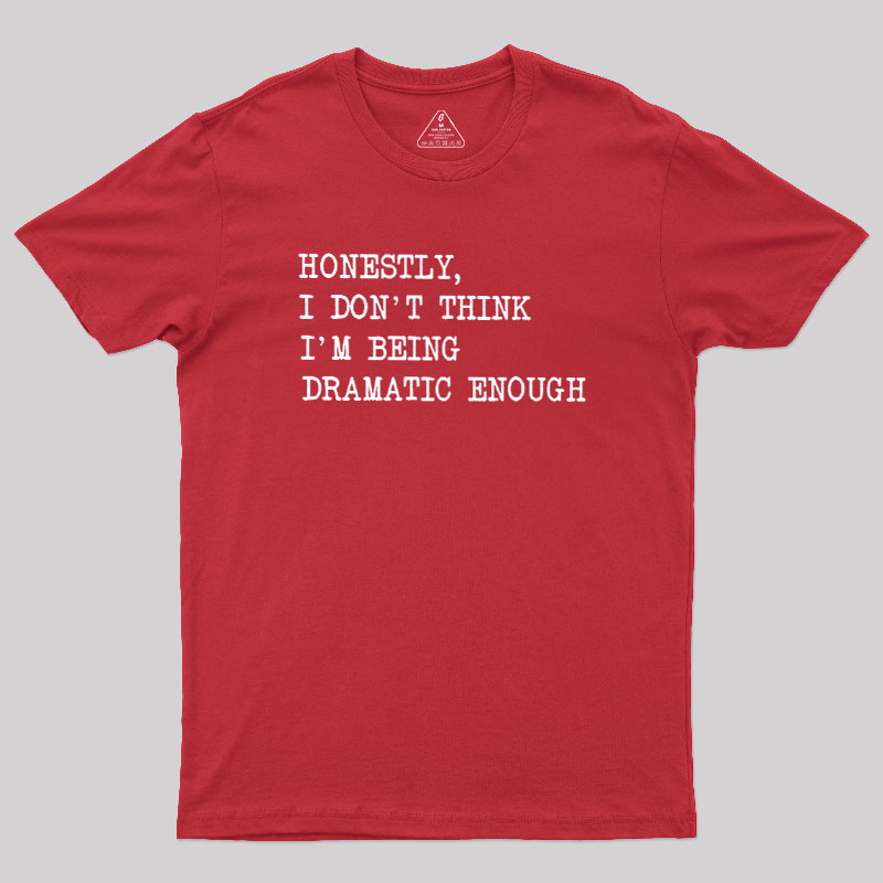 Dramatic Enough Geek T-Shirt