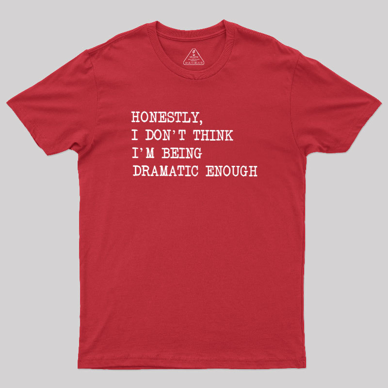 Dramatic Enough Geek T-Shirt