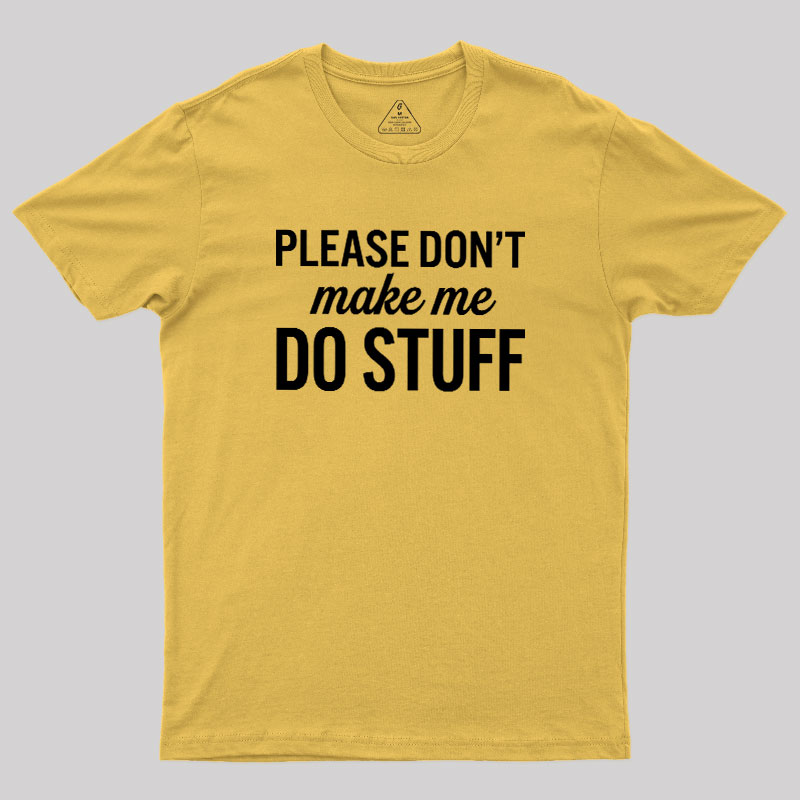 Please Dont Make Me Do Stuff Geek T-Shirt