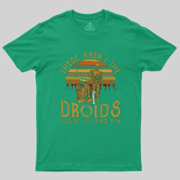 R2-D2 C-3PO These Are Not The Droids Geek T-Shirt