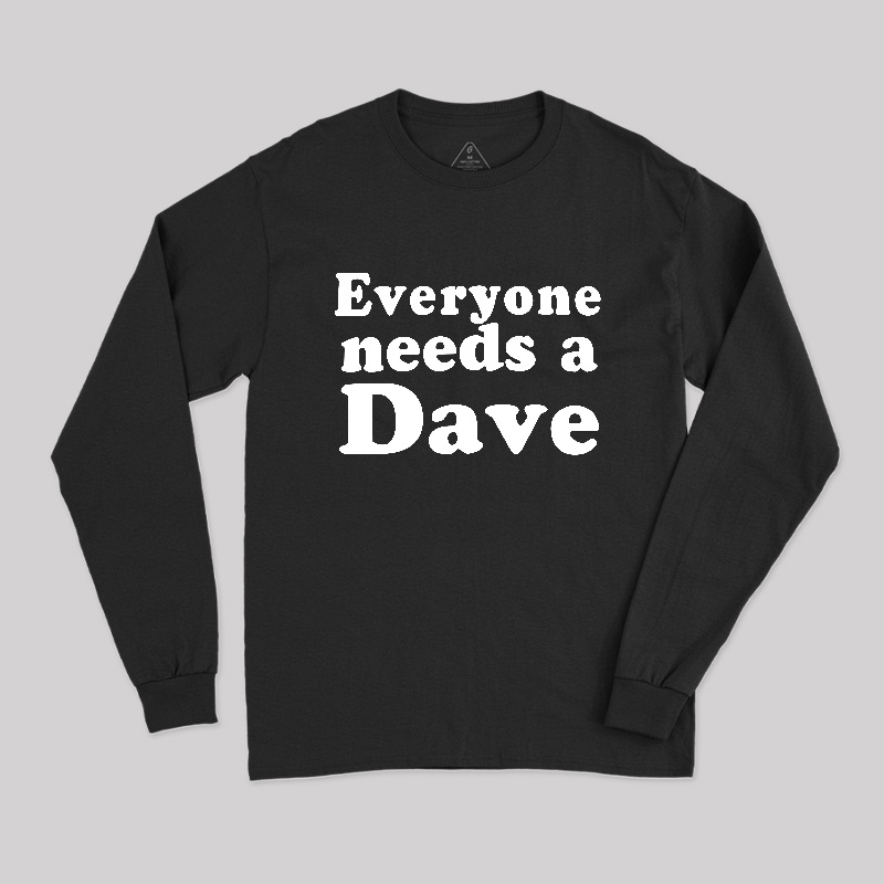 Everyone Needs a Dave Long Sleeve T-Shirt